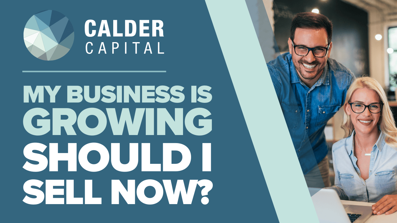 My Business Is Growing: Should I Sell Now?