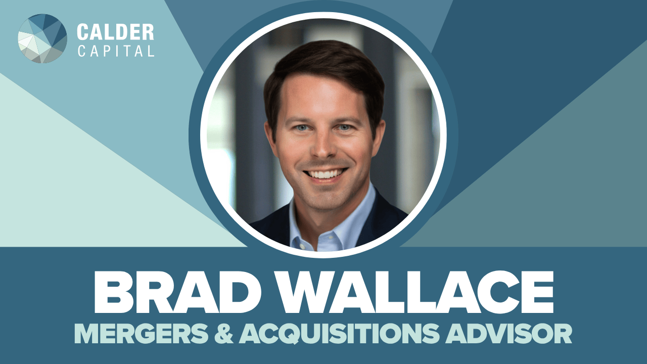 Introducing Brad Wallace: Calder Capital Mergers & Acquisitions Advisor