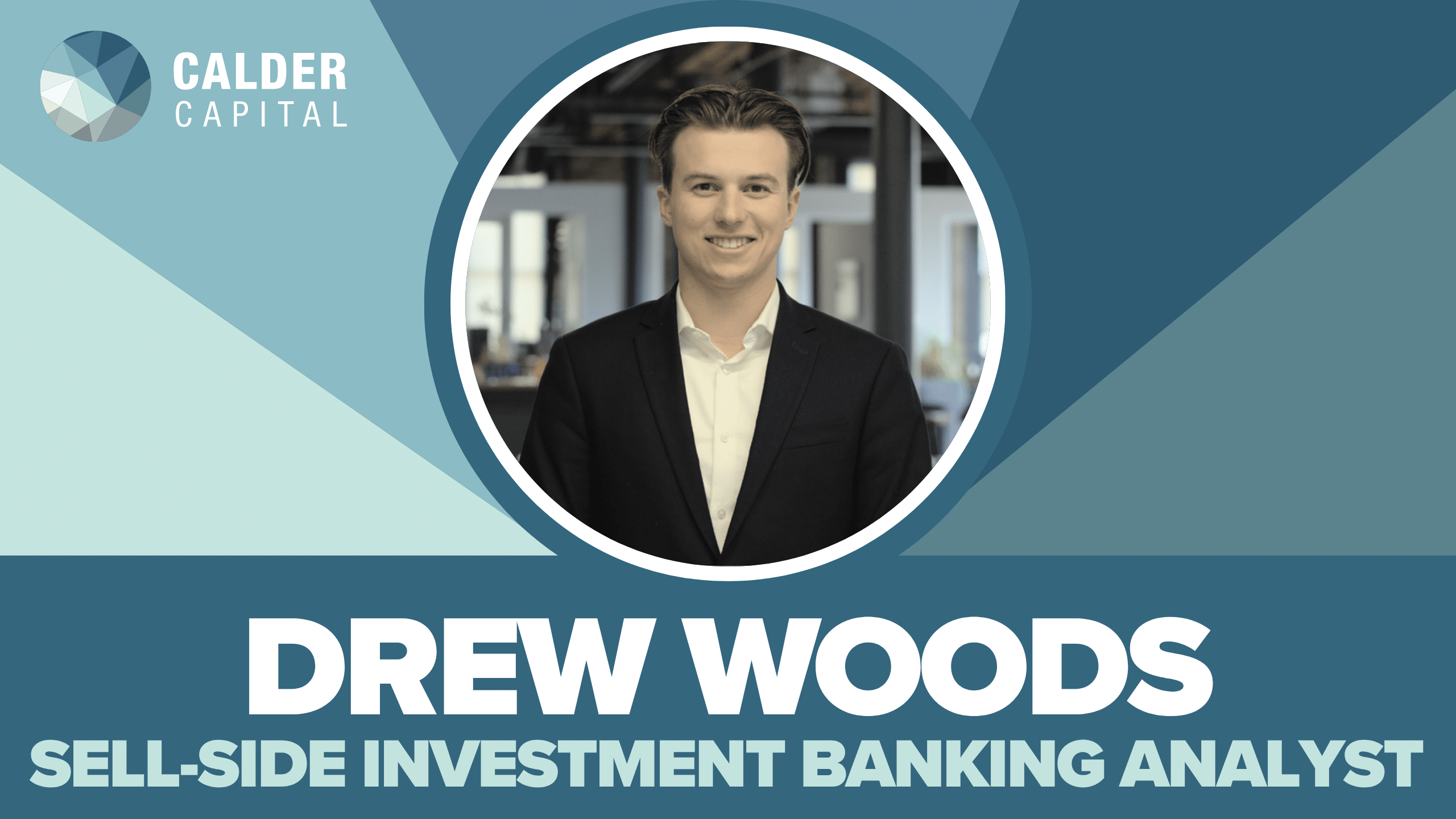 Introducing Drew Woods: Calder Capital’s New Sell-Side Investment Banking Analyst