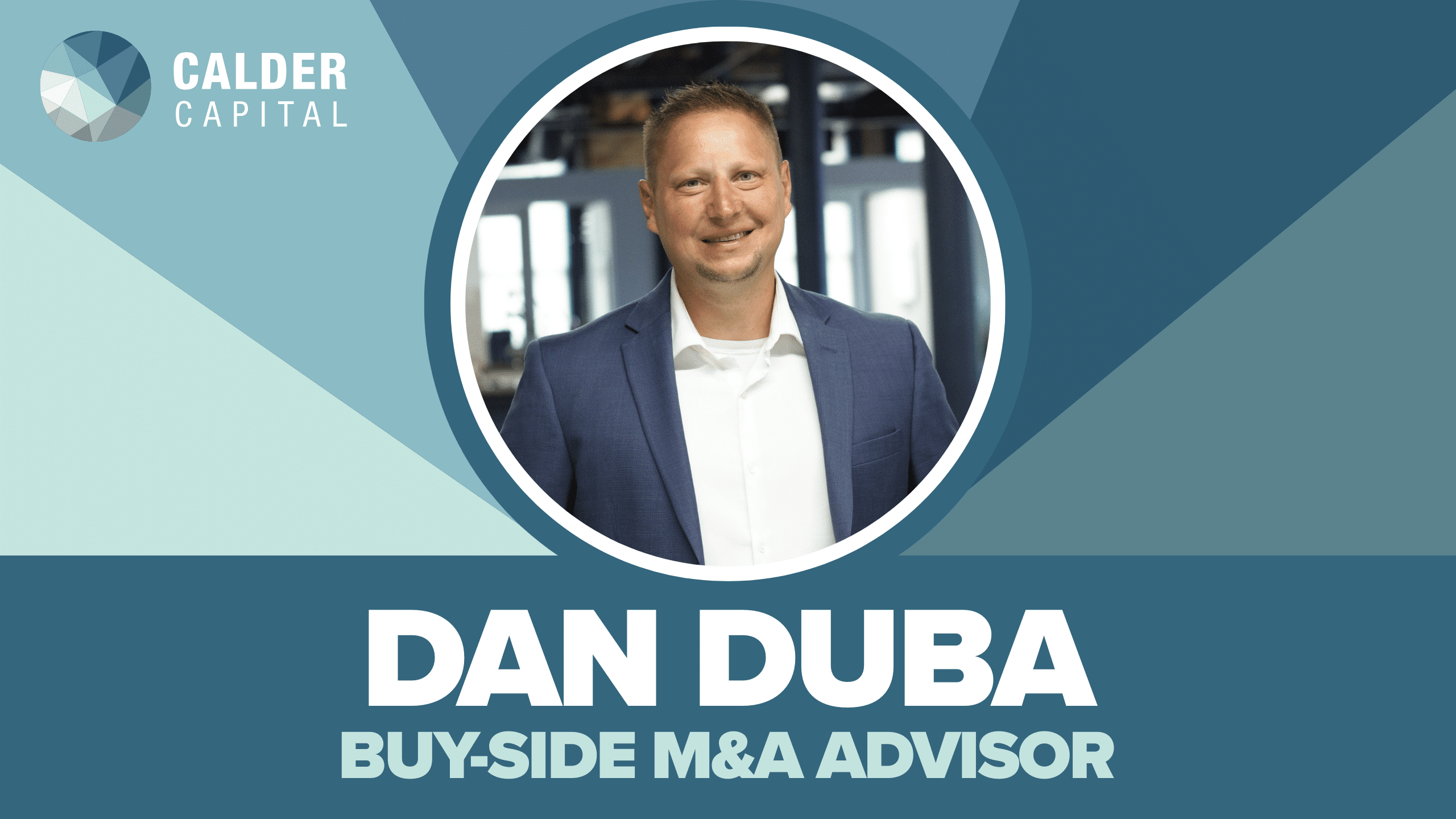 Introducing Dan Duba, Jr.: Calder Capital’s Newest Buy-Side Mergers & Acquisitions Advisor