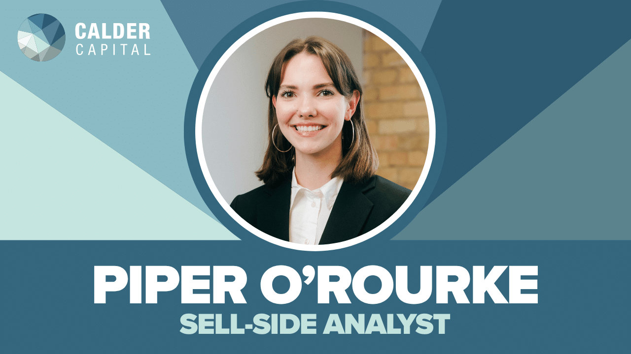 Introducing Piper O’Rourke: Calder Capital’s Newest Sell-Side Analyst