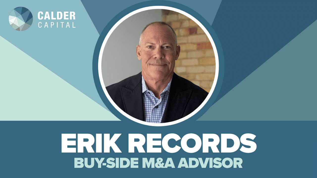 Introducing Erik Records: Calder Capital Buy-Side M&A Advisor